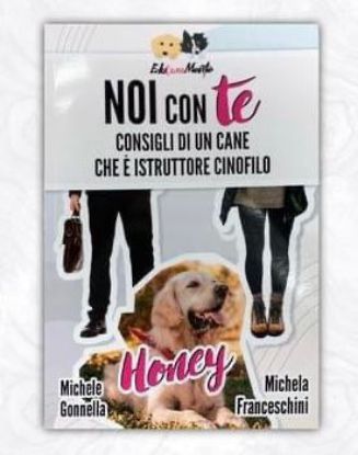 LIBRO NOI CON TE - HONEY  CONSIGLI DI UN CANE CHE E' ISTRUTTORE CINOFILO