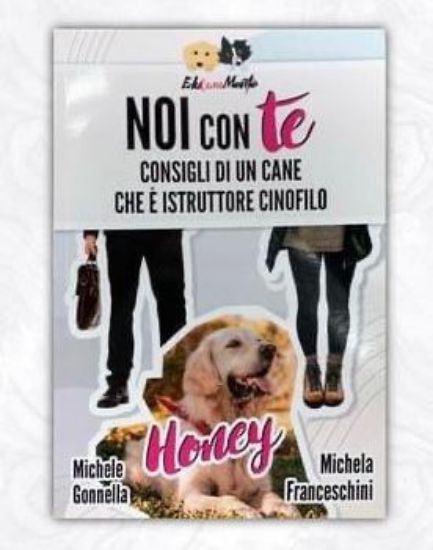 LIBRO NOI CON TE - HONEY  CONSIGLI DI UN CANE CHE E' ISTRUTTORE CINOFILO